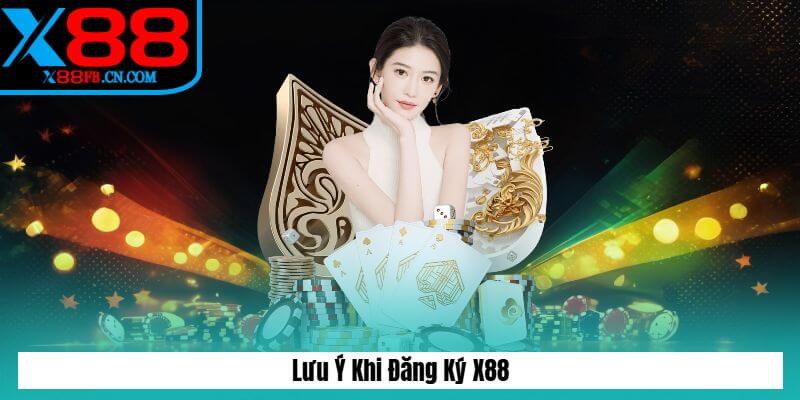 Lưu Ý Khi Đăng Ký X88 Lưu Ý Khi Đăng Ký X88